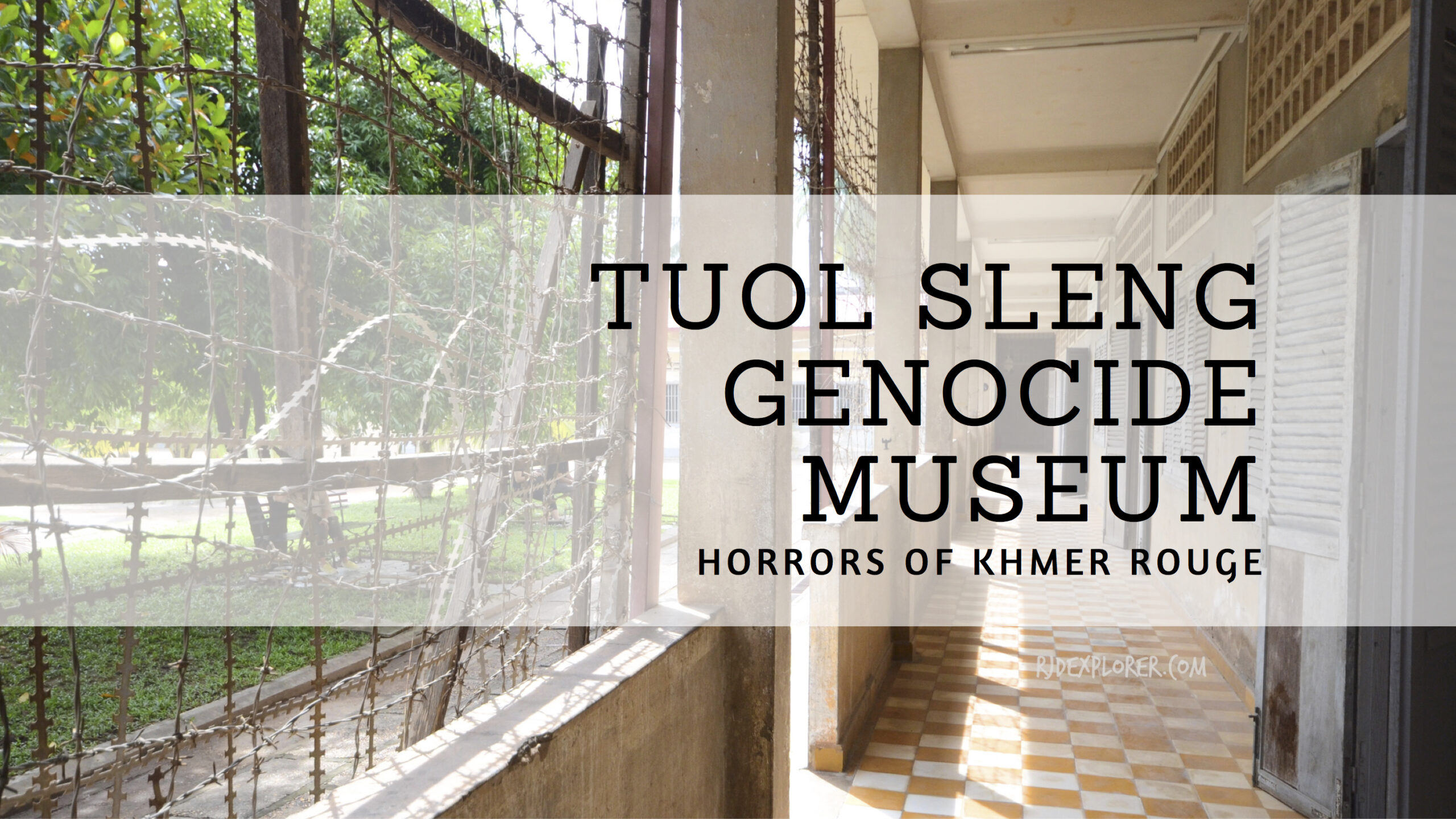 PHNOM PENH | Horrors of Tuol Sleng Genocide Museum